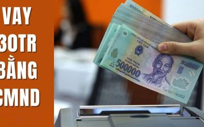 Các Công Ty Tài Chính Uy Tín Cho Vay 30tr Bằng CMND Lãi Suất Thấp Nhất 2023